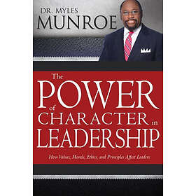 Dr Myles Munroe: The Power of Character in Leadership