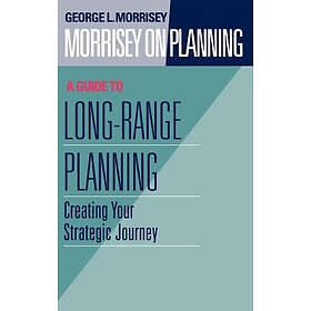 GL Morrisey: Morrisey on Planning A Guide to Long-Range Plann Creating your Stra