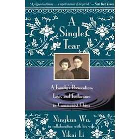 Ningkun Wu, Yikai Li: A Single Tear: Family's Persecution, Love, and Endurance i