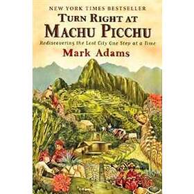 Mark Adams: Turn Right At Machu Picchu