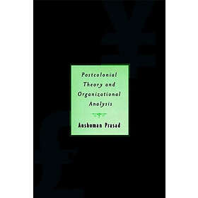 A Prasad: Postcolonial Theory and Organizational Analysis: A Critical Engagement
