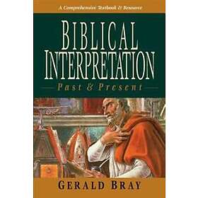 Gerald L Bray: Biblical Interpretation: Past & Present