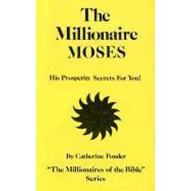 Catherine Ponder: The Millionaire Moses the Millionaires of Bible Series Volume 