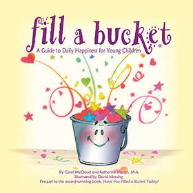 Katherine Martin: Fill A Bucket: Guide To Daily Happiness For Young Children