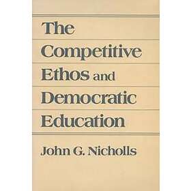 John G Nicholls: The Competitive Ethos and Democratic Education