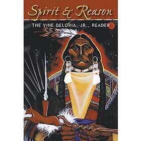 Vine Deloria Jr: Spirit and Reason: The Vine Deloria, Jr. Reader