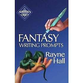 Rayne Hall: Fantasy Writing Prompts: 77 Powerful Ideas To Inspire Your Fiction