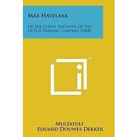Eduard Douwes Dekker, Multatuli: Max Havelaar: Or the Coffee Auctions of Dutch Trading Company (1868)