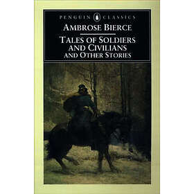 Ambrose Bierce: Tales Of Soldiers And Civilians