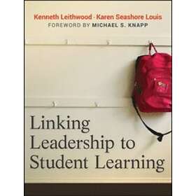 K Leithwood: Linking Leadership to Student Learning