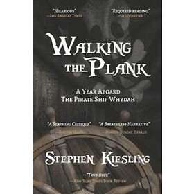 Stephen Kiesling: Walking the Plank: A Year Aboard Pirate Ship Whydah