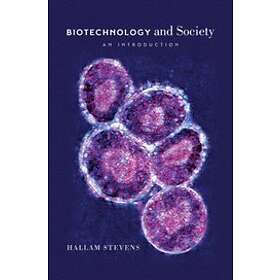 Hallam Stevens: BIOTECHNOLOGY AND SOCIETY AN INTRODUCTION