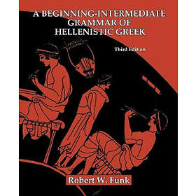 Robert W Funk: A Beginning-Intermediate Grammar of Hellenistic Greek