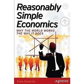 Evan Osborne: Reasonably Simple Economics: Why the World Works Way It Does