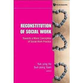 Yuk-ying Ho, Sun-pong Yuen: Reconstitution Of Social Work: Towards A Moral Conce