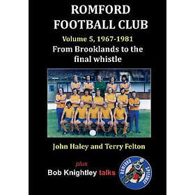 John Haley, Terry Felton, Bob Knightley: Romford Football Club Volume 5, 1967-1981