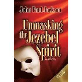 John Paul Jackson: Unmasking the Jezebel Spirit