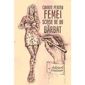 Adrian Cutinov: Cuvinte Pentru Femei Scrise de Un Barbat