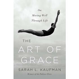 Sarah L Kaufman: The Art of Grace