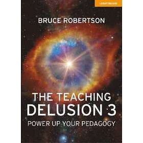 Bruce Robertson: The Teaching Delusion 3: Power Up Your Pedagogy