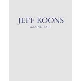 Jeff Koons: Jeff Koons: Gazing Ball