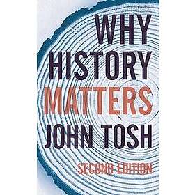 John Tosh: Why History Matters