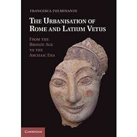 Francesca Fulminante: The Urbanisation of Rome and Latium Vetus
