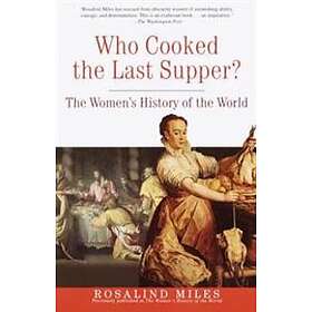Rosalind Miles: Who Cooked The Last Supper?