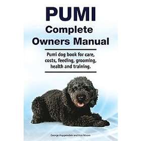 Asia Moore, George Hoppendale: Pumi Complete Owners Manual. dog book for care, costs, feeding, grooming, health and training.