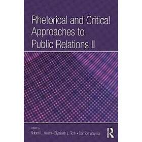Robert L Heath, Elizabeth L Toth, Damion Waymer: Rhetorical and Critical Approaches to Public Relations II
