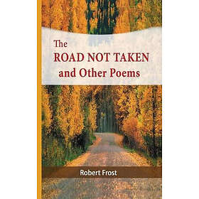 Robert Frost: The Road Not Taken and Other Poems