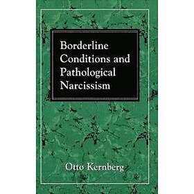 Otto F Kernberg: Borderline Conditions and Pathological Narcissism