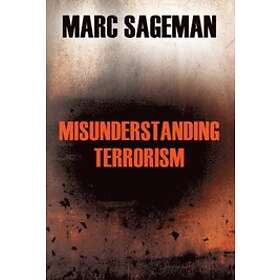 Marc Sageman: Misunderstanding Terrorism