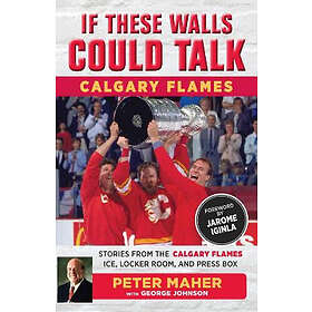 George Johnson, Peter Maher: If These Walls Could Talk: Calgary Flames