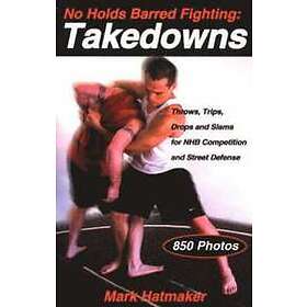 Mark Hatmaker: No Holds Barred Fighting: Takedowns