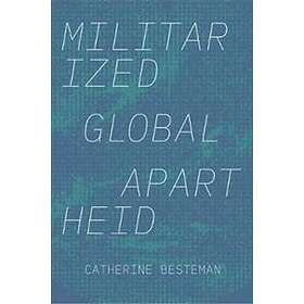Catherine Besteman: Militarized Global Apartheid