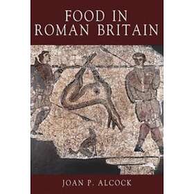 Joan P Alcock: Food in Roman Britain