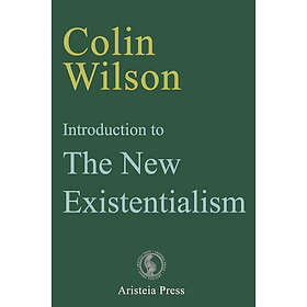 Colin Wilson: Introduction to The New Existentialism
