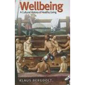 K Bergdolt: Wellbeing Cultural History of Healthy Living