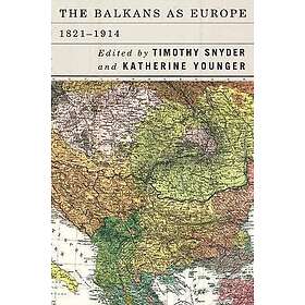 Timothy Snyder, Katherine Younger: The Balkans as Europe, 1821-1914