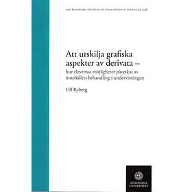 Ulf Ryberg: Att urskilja grafiska aspekter av derivata hur elevernas möjligheter påverkas innehållets behandling i undervisningen