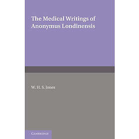 W H S Jones: The Medical Writings of Anonymus Londinensis
