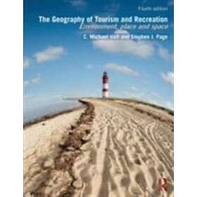 C Michael Hall, Stephen J Page: The Geography of Tourism and Recreation