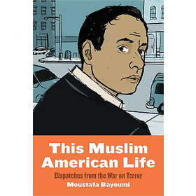 Moustafa Bayoumi: This Muslim American Life