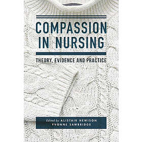 Alistair Hewison, Yvonne Sawbridge: Compassion in Nursing