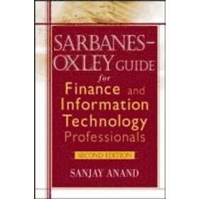 Sanjay Anand: Sarbanes Oxley Guide for Finance & Information Technology Professionals
