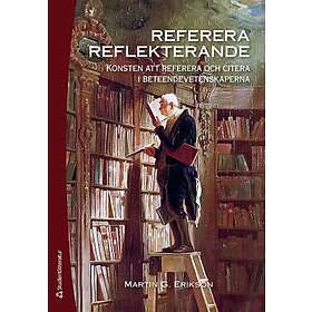 Martin G Erikson: Referera reflekterande konsten att referera och citera i beteendevetenskaperna