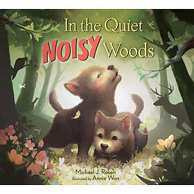 Michael J Rosen, Annie Won: In the Quiet, Noisy Woods