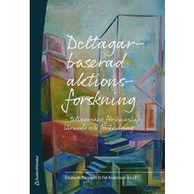 Elisabeth Bergdahl, Fia Andersson, Kenneth Abrahamsson, Seema Arora-Jonsson, Lars Holmstrand: Deltagarbaserad aktionsforskning tillsammans f