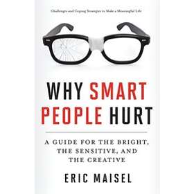 Eric Maisel: Why Smart People Hurt